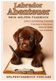 Familienhund Labrador - Mein Welpentagebuch: Vorlage