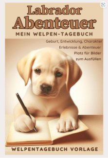 Familienhund Labrador - Mein Welpentagebuch: Vorlage  - Gratis-inserat.com