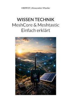 WISSEN TECHNIK - MeshCore & Meshtastic - Einfach erklär